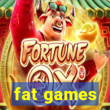 fat games